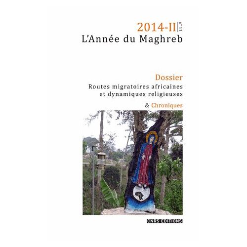 L'année Du Maghreb N° 11/2014 - Routes Migratoires Africaines Et Dynamiques Religieuses - Quels Enjeux Sociaux ?