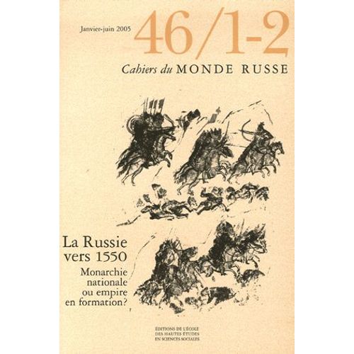 Cahiers Du Monde Russe N° 46/1-2, Janvier-J - La Russie Vers 1550 : Monarchie Nationale Ou Empire En Formation ?