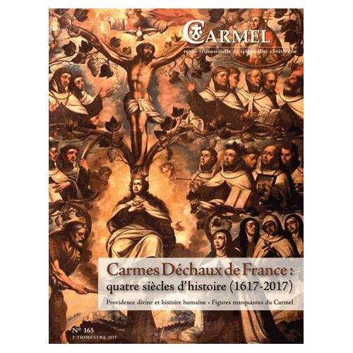Carmel N° 165, Septembre 2017 - Carmes Déchaux En France : Quatre Siècles D'histoire (1617-2017)