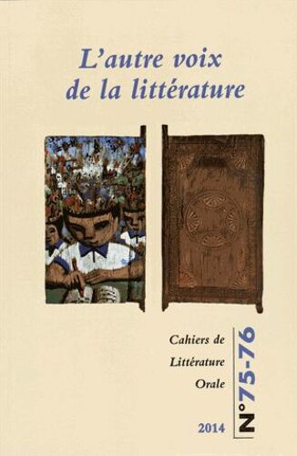 Cahiers De Littérature Orale N° 75-76/2014 - L'autre Voix De La Littérature