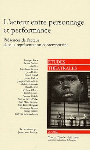 Etudes Théâtrales N° 26, 2003 - L'acteur Entre Personnage Et Performance - Présences De L'acteur Dans La Représentation Contemporaine