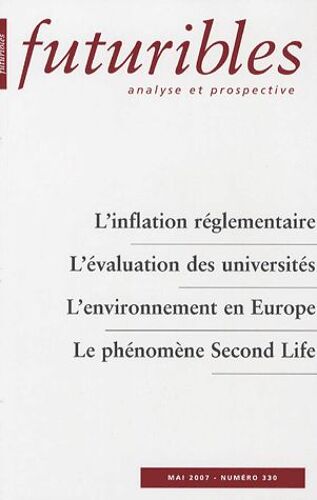 Futuribles N° 330 - Mai 2007 - L'inflation Réglementaire - L'évaluation Des Universités ; L'environnement En Europe - Le Phénomène Second Life