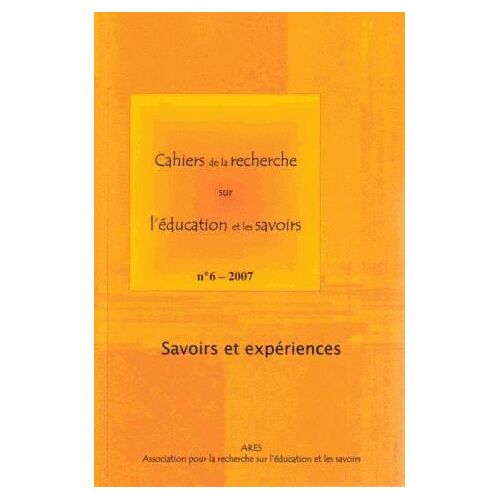 Cahiers De La Recherche Sur L'éducation Et Les Savoirs N° 6/2007 - Savoirs Et Expériences