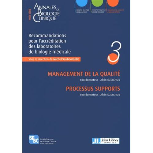 Annales De Biologie Clinique Hors-Série - Recommandations Pour L'accréditation Des Laboratoires De Biologie Médicale - Volume 3, Management De La Qualité ; Processus Supports