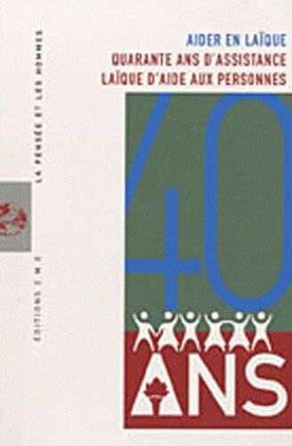 La Pensée Et Les Hommes N° 77 - Aider En Laïque - Quarante Ans D'assistance Laïque D'aide Aux Personnes