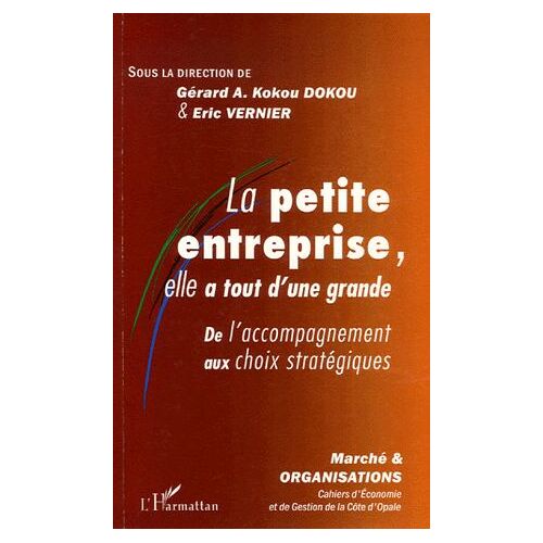 Marché Et Organisations N° 2/2006 - La Petite Entreprise, Elle A Tout D'une Grande - De L'accompagnement Aux Choix Stratégiques