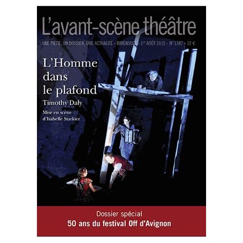 L'avant-Scène Théâtre N° 1387, 1er Août 2015 - L'homme Dans Le Plafond