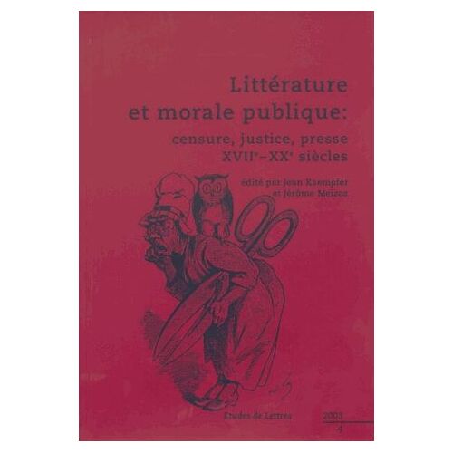 Etudes De Lettres N° 266, 12/2003 - Littérature Et Morale Publique - Censure, Justice, Presse Xviie-Xxe Siècles