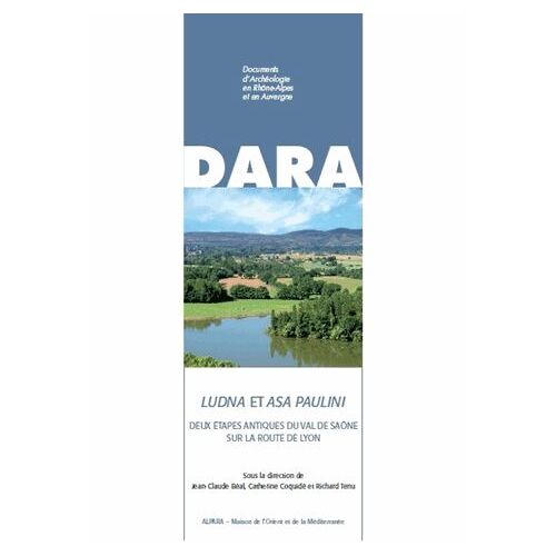 Documents D'archéologie En Rhône-Alpes Et En Auvergne N° 39 - Ludna Et Asa Paulini - Deux Étapes Antiques Du Val De Saône Sur La Route De Lyon