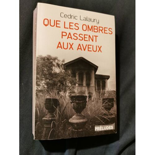 Que Les Ombres Passent Aux Aveux. Cedric Lalaury.