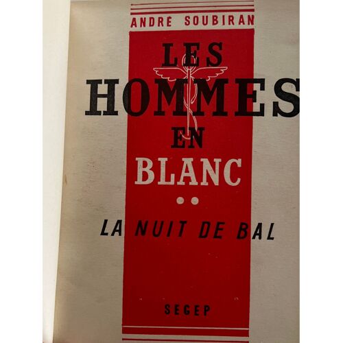 André Soubiran, Les Hommes En Blanc, La Nuit De Bal .Tome Deux .Édité S.E.G.E.P  Paris 1949