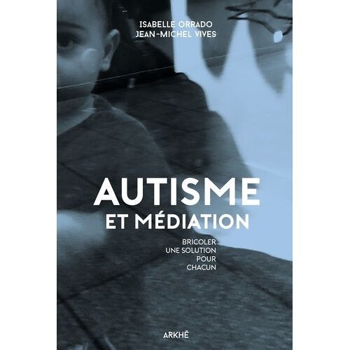 Autisme Et Médiation - Bricoler Une Solution Pour Chacun