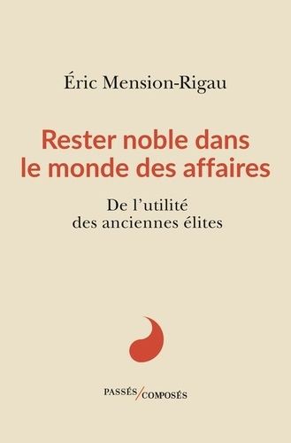 Rester Noble Dans Le Monde Des Affaires - De L'utilité Des Anciennes Élites