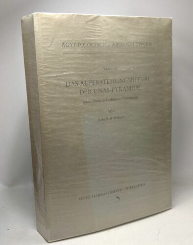 Das Auferstehungsritual Der Unas-Pyramide - Beschreibung Und Erläuterte Übersetzung / Ägyptologische Abhandlungen Band 23