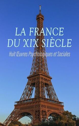 La France Du Xix? Siècle : Huit ?uvres Psychologiques Et Sociales