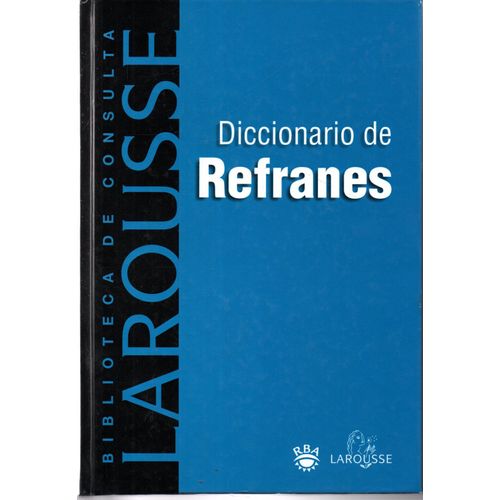 Diccionario De Refranes De La Lengua Espanola Biblioteca De Consulta Larousse