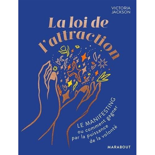 La Loi De L'attraction - Le Manifesting Ou Comment Gagner Par La Puissance De La Volonté