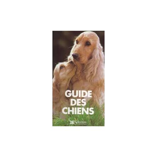 Le Guide Des Chiens - Selection Du Reader's Digest - Histoire, Morphologie Du Chien, Album Des Races, La Santé Du Chien, Le Chien Dans La Société - 1991 - 7e Tirage