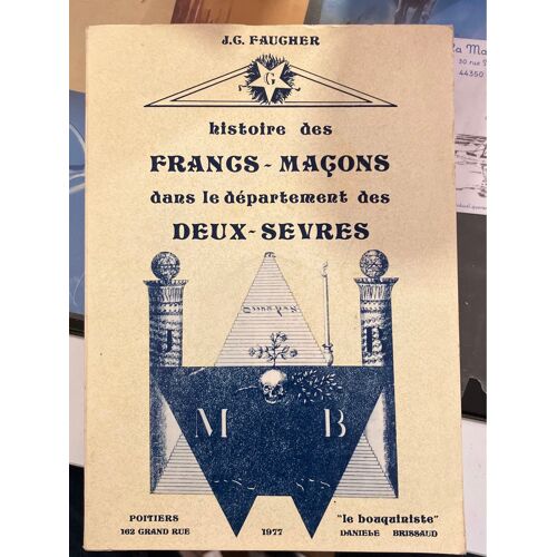 Histoire Des Francs-Maçons Dans Le Département Des Deux-Sèvres 1738-1945. 
