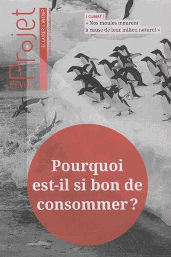 Projet N° 367, Décembre 2018 - Pourquoi Est-Il Si Bon De Consommer ?