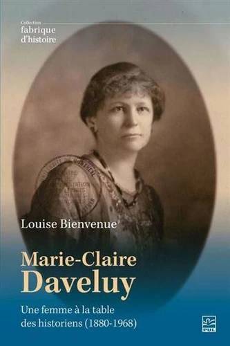 Marie-Claire Daveluy - Une Femme À La Table Des Historiens