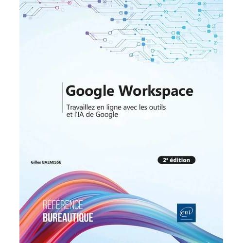 Google Workspace - Travaillez En Ligne Avec Les Outils Et Lia De Google (2e Edition)