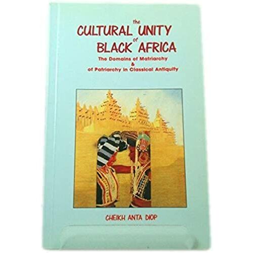 The Cultural Unity Of Black Africa: The Domains Of Patriarchy And Of Matriarchy In Classical Antiquity (Karnak History)