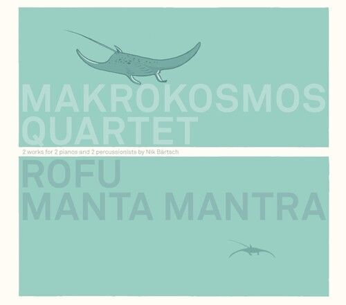 Rofu. Manta Mantra - 2 Works For 2 Pianos And 2 Percussionists By Nik Bartsch
