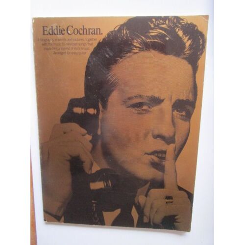 Eddie Cochran: A Biography In Words And Pictures, Together With The Music To Nineteen Songs That Make Him A Legend Of Rock Music. Arranged For Easy Guitar
