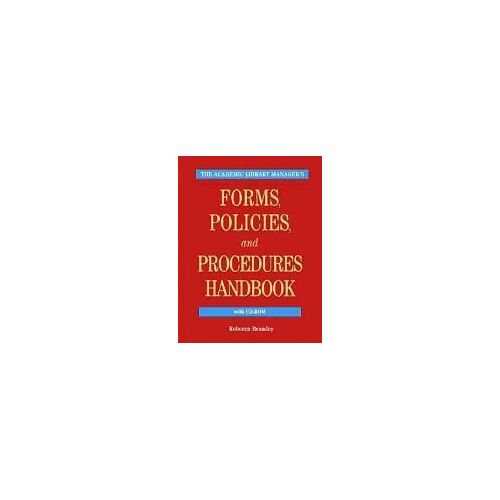 The Academic Library Manager's Forms, Policies, And Procedures Handbook