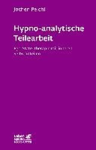 Hypno-Analytische Teilearbeit (Leben Lernen, Bd. 252)