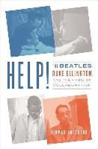Help!: The Beatles, Duke Ellington, And The Magic Of Collaboration