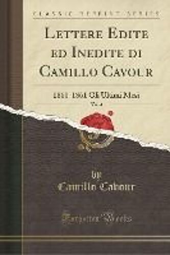 Cavour, C: Lettere Edite Ed Inedite Di Camillo Cavour, Vol.