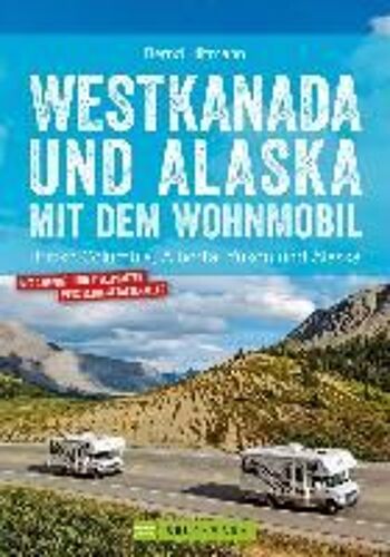 Westkanada Und Alaska Mit Dem Wohnmobil