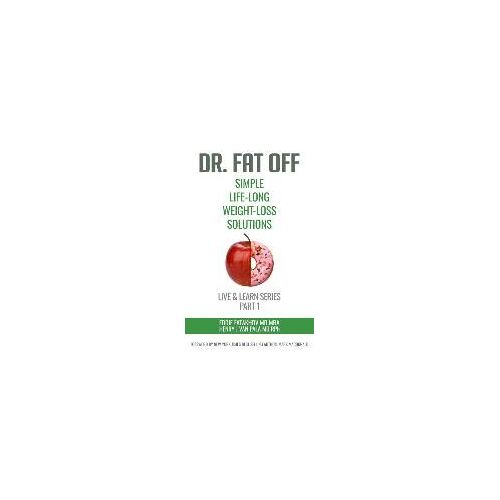 Dr. Fat Off: Simple Life-Long Weight-Loss Solutions