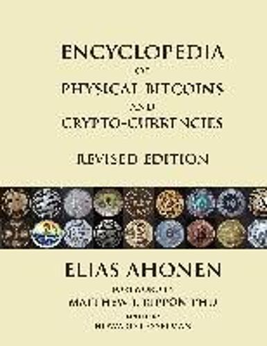 Encyclopedia Of Physical Bitcoins And Crypto-Currencies, Revised Edition