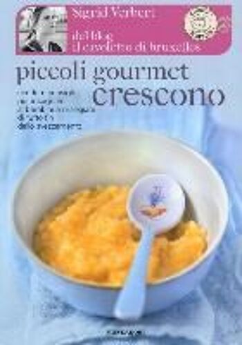 Verbert, S: Piccoli Gourmet Crescono. Ricette E Consigli Per