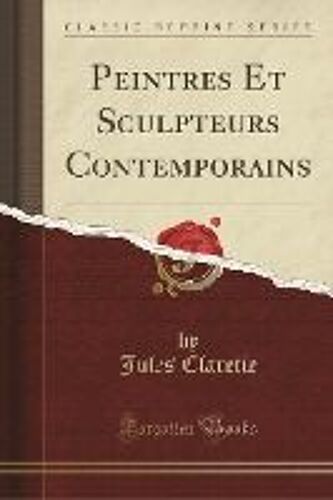 Claretie, J: Peintres Et Sculpteurs Contemporains (Classic R