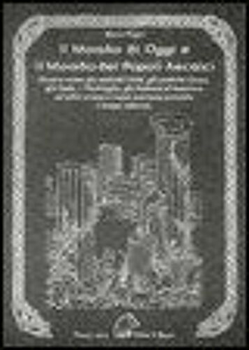 Il Mondo Di Oggi E Il Mondo Dei Popoli Arcaici. Ovvero Come Gli Antichi Celti, Gli Antichi Greci, Gli Indù, I Vichinghi, Gli Indiani D'america E Altri Erano E Come Avevano Previsto I Tempi Moderni