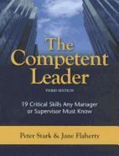 The Competent Leader: 19 Critical Skills Any Manager Or Supervisor Must Know