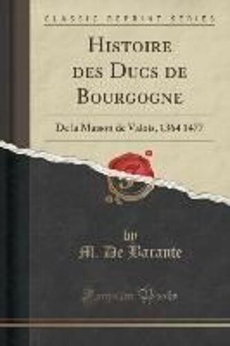 Barante, M: Histoire Des Ducs De Bourgogne