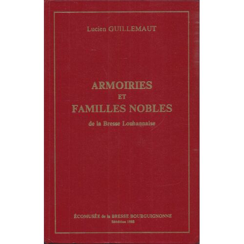Armoiries Et Familles Nobles De La Bresse Louhannaise - Lucien Guillemaut - Ecomusée De La Bresse Bourguignonne 1988