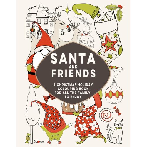 Santa And Friends: A Christmas Holiday Colouring Book For All The Family