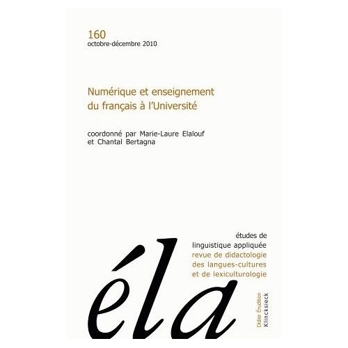 Etudes De Linguistique Appliquée N° 160, Octobre-Décembre 2010 - Numérique Et Enseignement Du Français À L'université