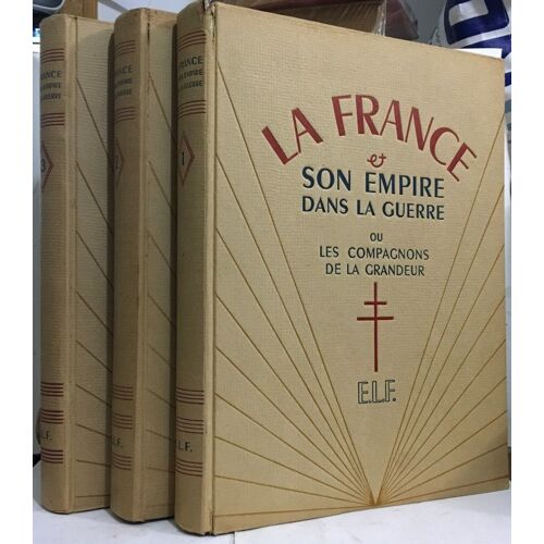 La France Et Son Empire Dans La Guerre -Tomes Un, Deux Et Trois