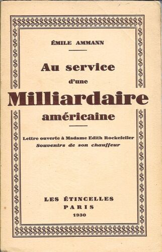 Au Service D'une Milliardaire Américaine. Lettre Ouverte À Mme Edith Rockefeller. Souvenirs De Son Chauffeur