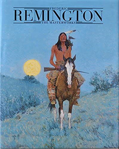Frederic Remington: The Masterworks