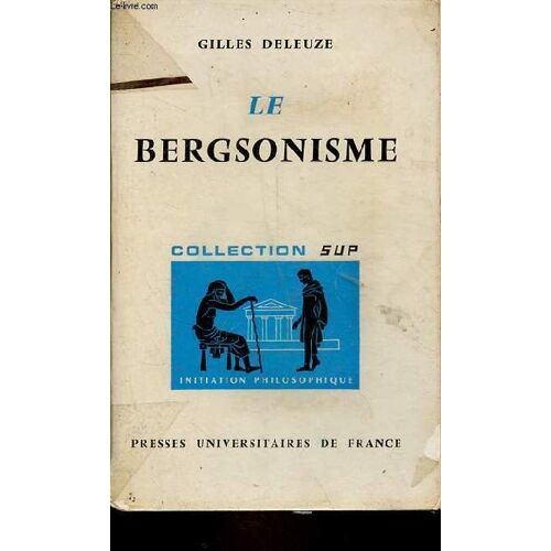 Le Bergsonisme - Collection Sup Initiation Philosophique N°76 - 2e Édition.
