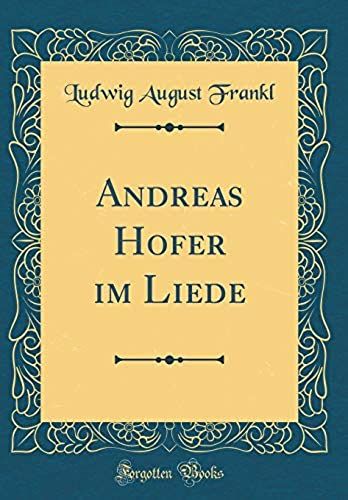 Andreas Hofer Im Liede (Classic Reprint)
