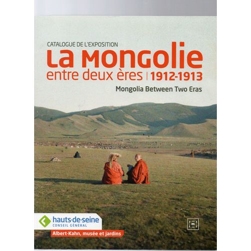 La Mongolie ,Entre Deux Ères,1912-1913..Musée Albert-Kahn,"Catalogue De L'exposition".